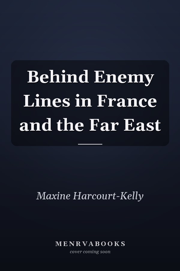 Behind Enemy Lines in France and the Far East
