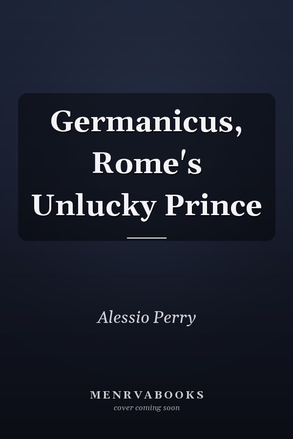 Germanicus, Rome's Unlucky Prince