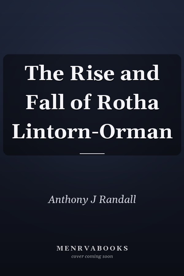 The Rise and Fall of Rotha Lintorn-Orman