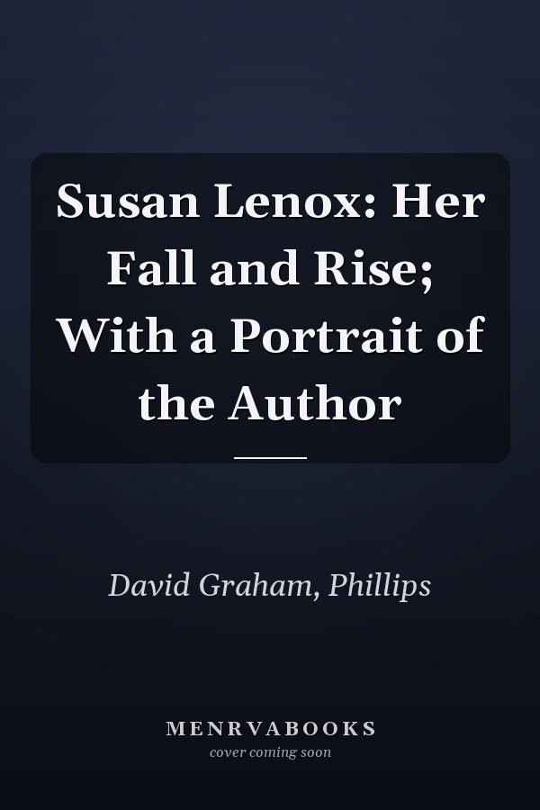 Susan Lenox: Her Fall and Rise; With a Portrait of the Author