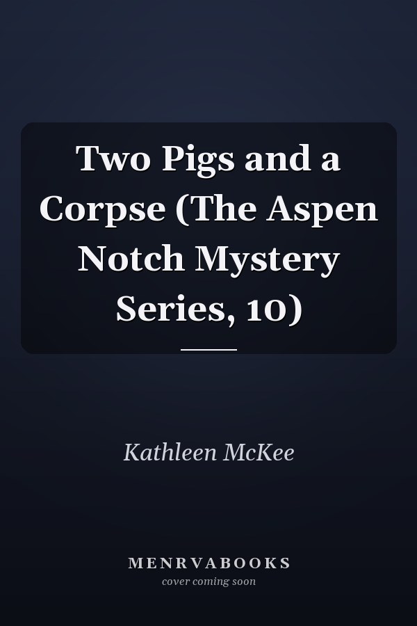 Two Pigs and a Corpse (The Aspen Notch Mystery Series, 10)