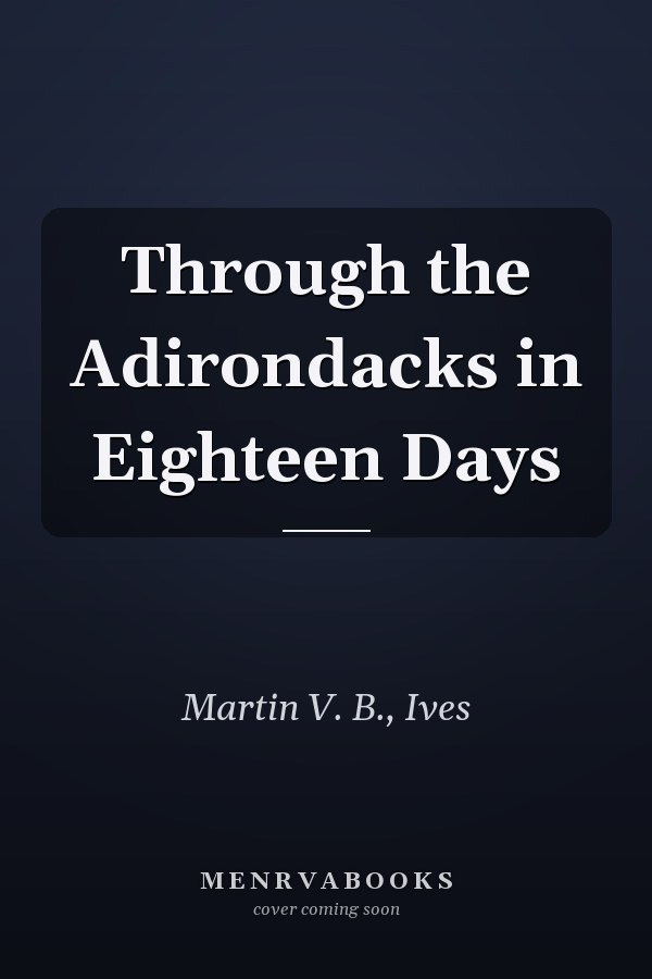 Through the Adirondacks in Eighteen Days