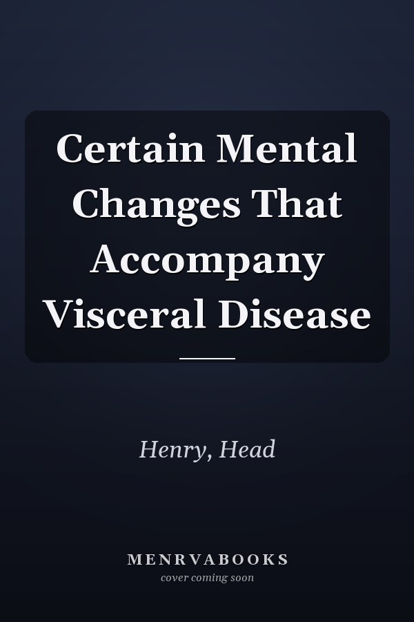 Certain Mental Changes That Accompany Visceral Disease