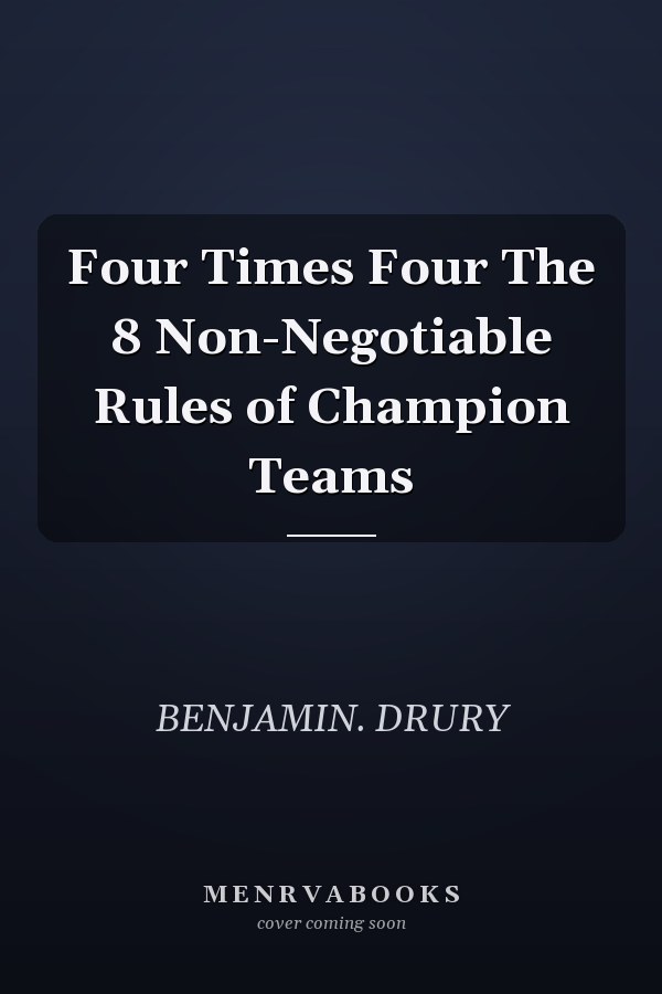 Four Times Four The 8 Non-Negotiable Rules of Champion Teams