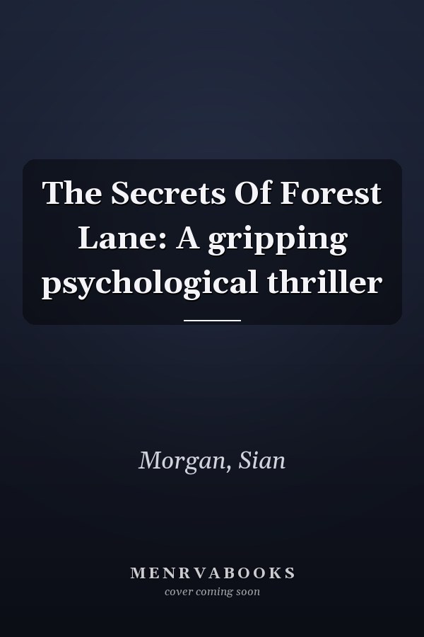 The Secrets Of Forest Lane: A gripping psychological thriller