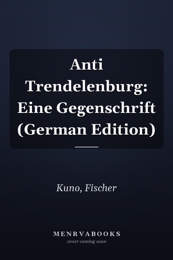 Anti Trendelenburg: Eine Gegenschrift (German Edition)