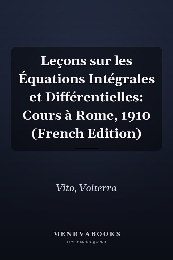 Leçons sur les Équations Intégrales et Différentielles: Cours à Rome, 1910 (French Edition)
