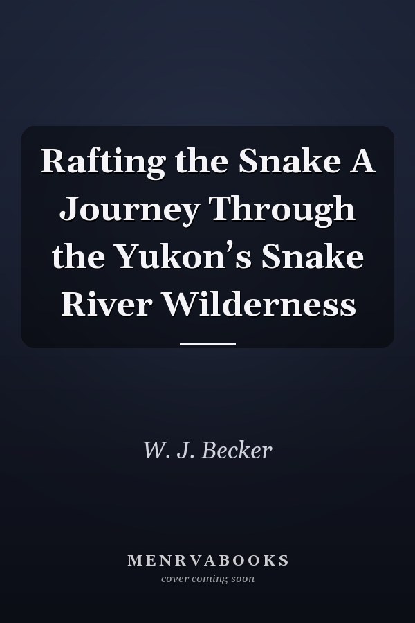 Rafting the Snake A Journey Through the Yukon’s Snake River Wilderness