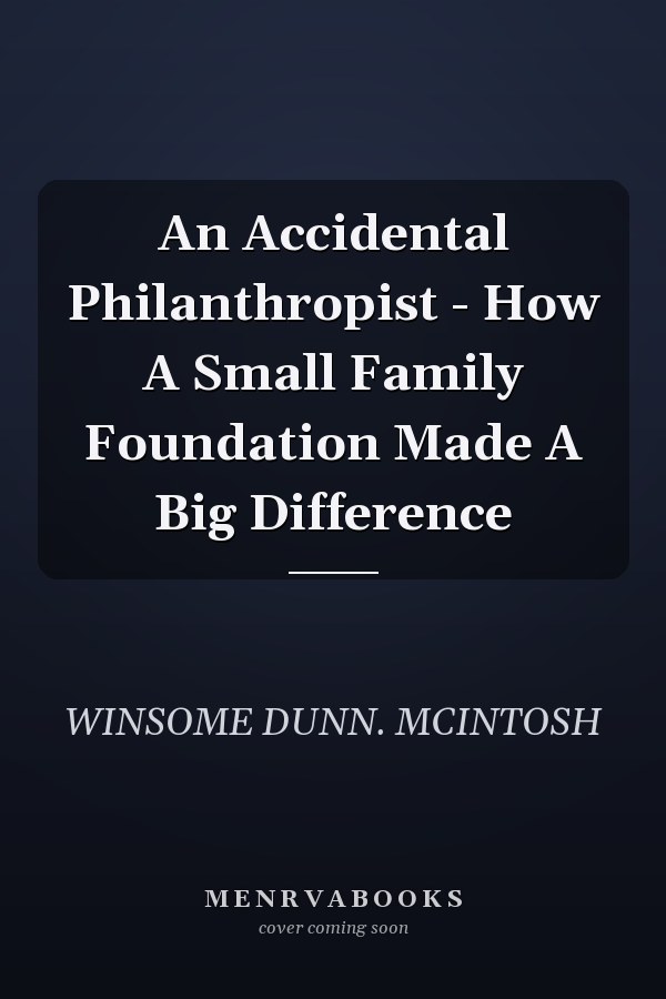 An Accidental Philanthropist - How A Small Family Foundation Made A Big Difference