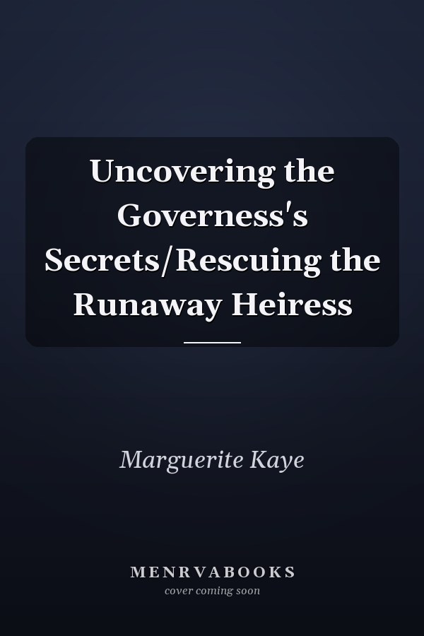 Uncovering the Governess's Secrets/Rescuing the Runaway Heiress