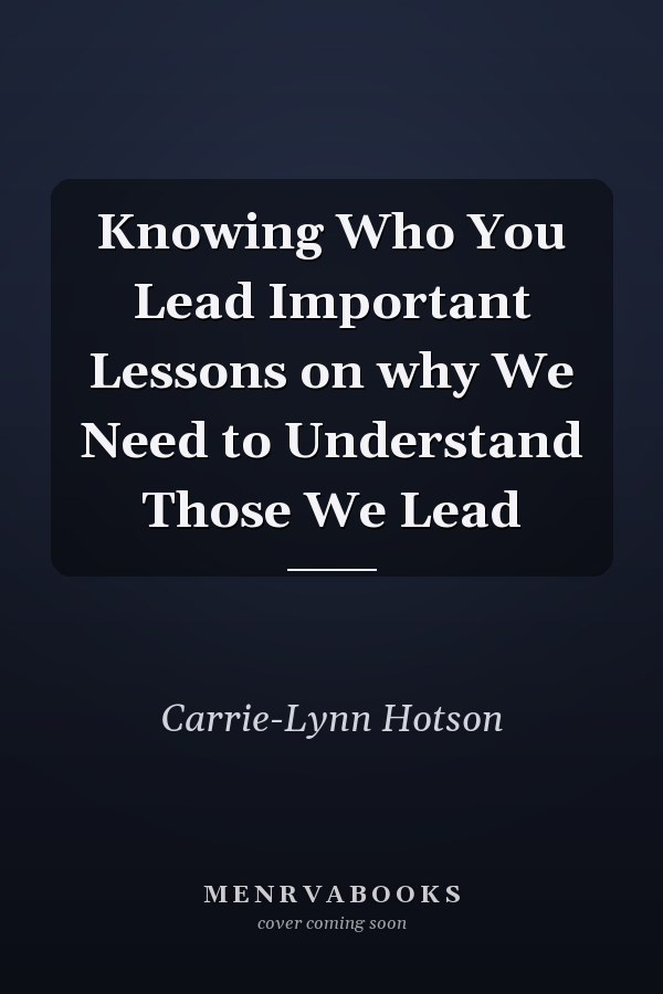 Knowing Who You Lead Important Lessons on why We Need to Understand Those We Lead