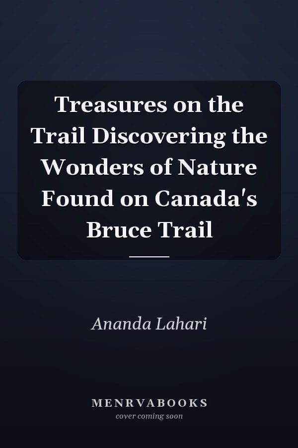 Treasures on the Trail Discovering the Wonders of Nature Found on Canada's Bruce Trail
