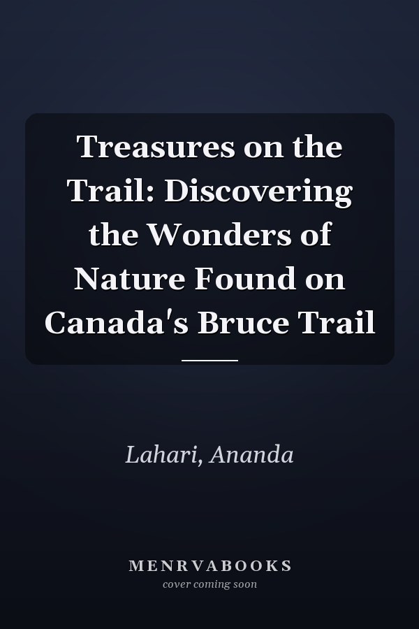 Treasures on the Trail: Discovering the Wonders of Nature Found on Canada's Bruce Trail