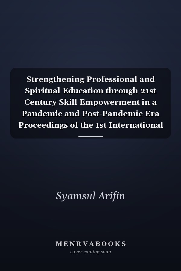 Strengthening Professional and Spiritual Education through 21st Century Skill Empowerment in a Pandemic and Post-Pandemic Era Proceedings of the 1st International Conference on Education (ICEdu 2022), September 28, 2022, Malang, Indonesia