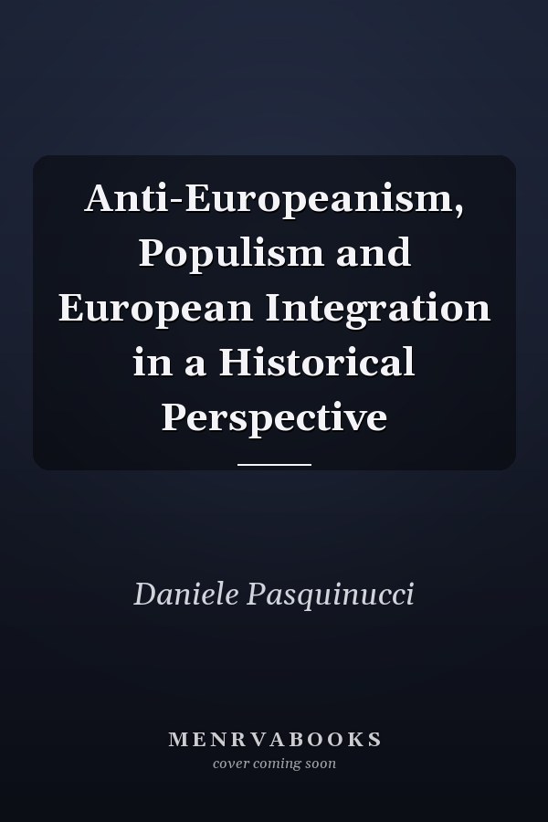 Anti-Europeanism, Populism and European Integration in a Historical Perspective