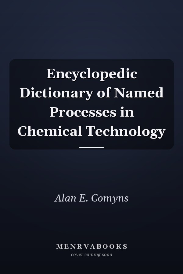 Encyclopedic Dictionary of Named Processes in Chemical Technology