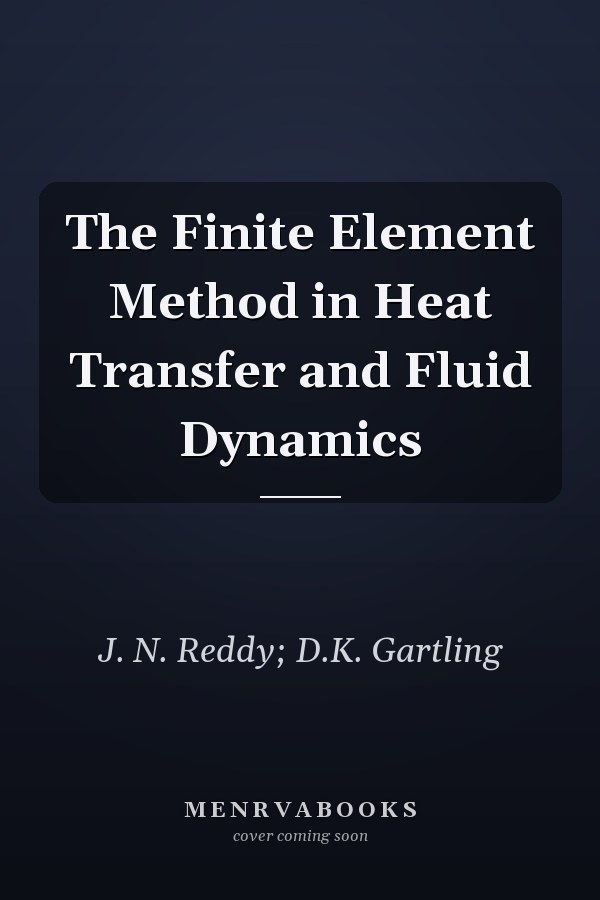 The Finite Element Method in Heat Transfer and Fluid Dynamics