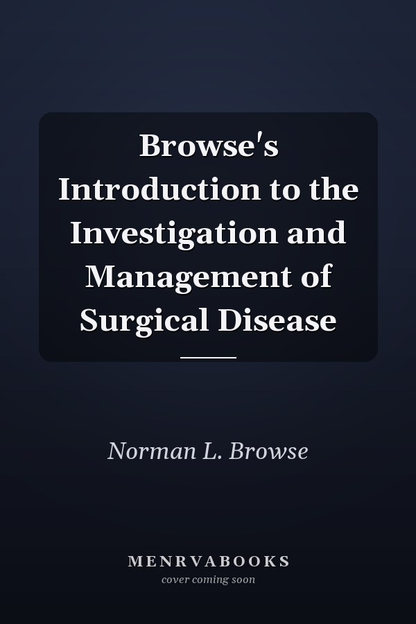 Browse's Introduction to the Investigation and Management of Surgical Disease