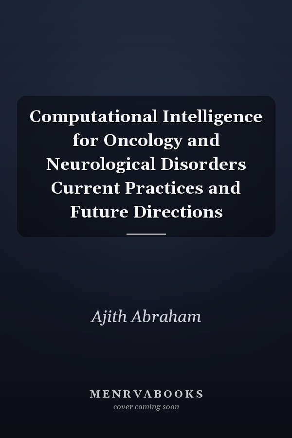 Computational Intelligence for Oncology and Neurological Disorders Current Practices and Future Directions
