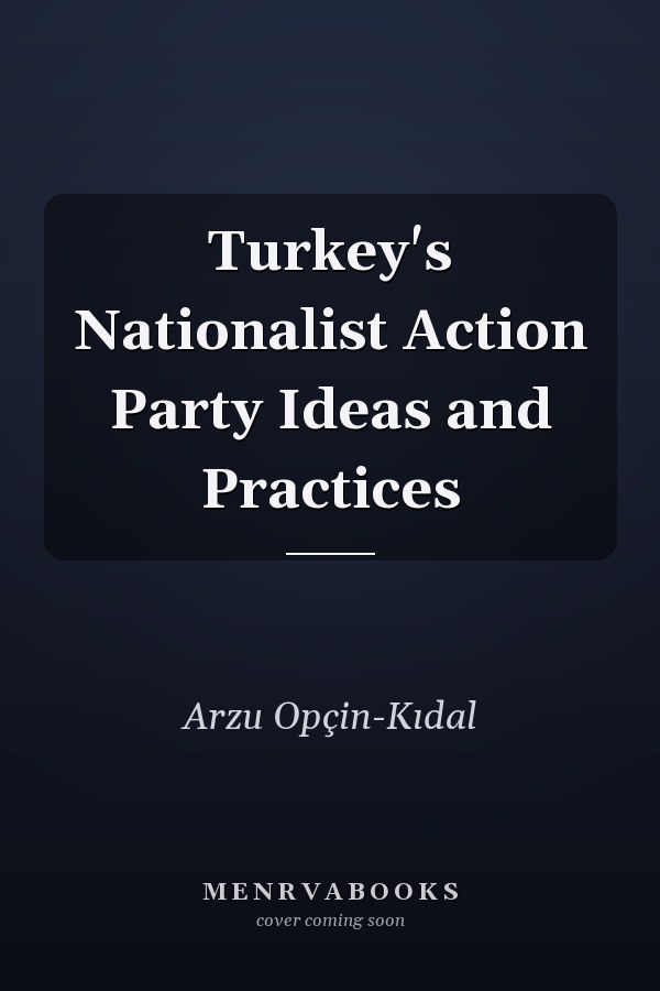 Turkey's Nationalist Action Party Ideas and Practices
