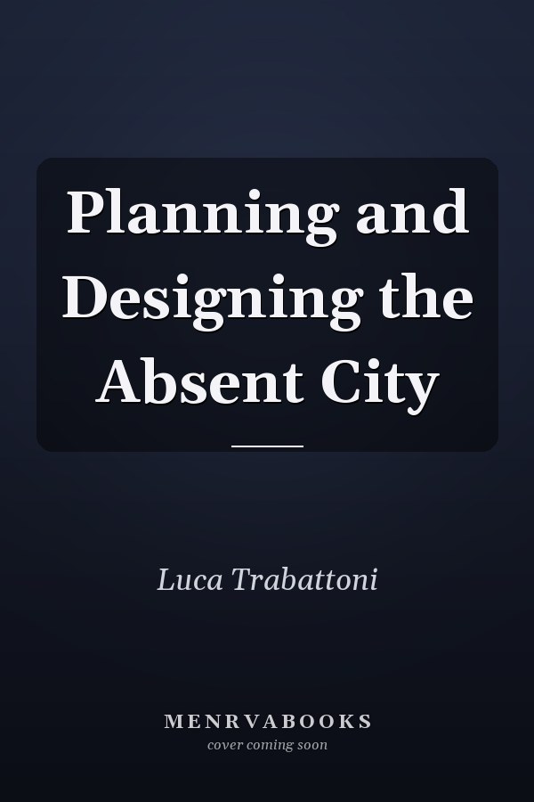 Planning and Designing the Absent City
