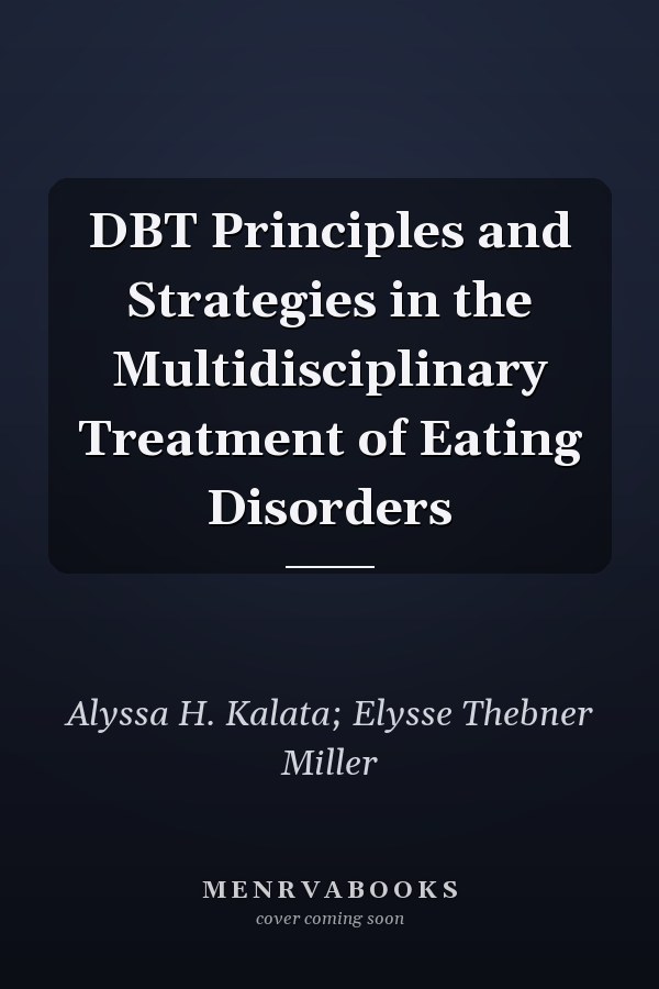 DBT Principles and Strategies in the Multidisciplinary Treatment of Eating Disorders