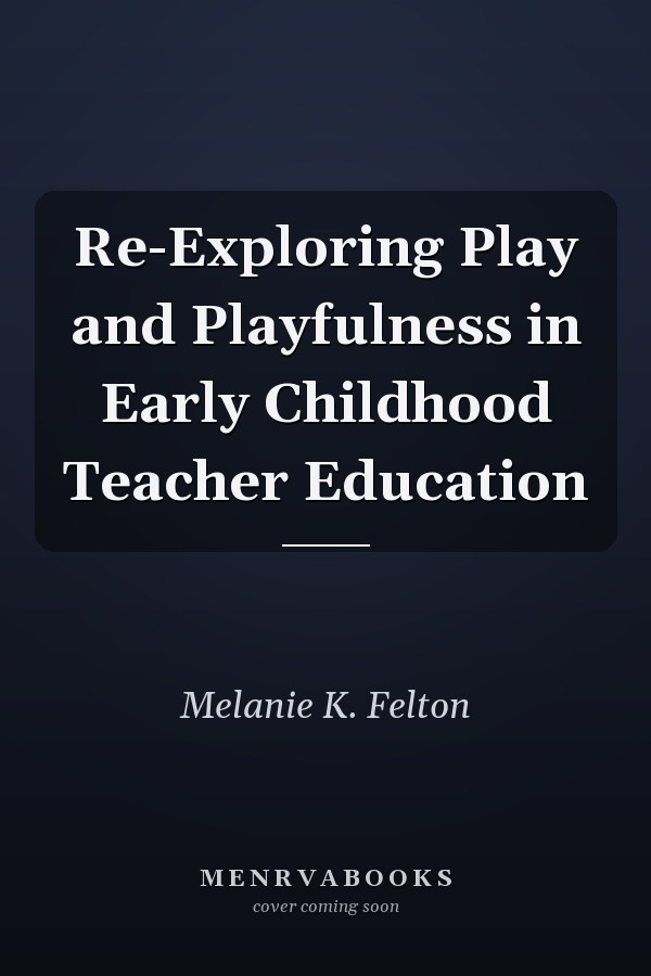 Re-Exploring Play and Playfulness in Early Childhood Teacher Education