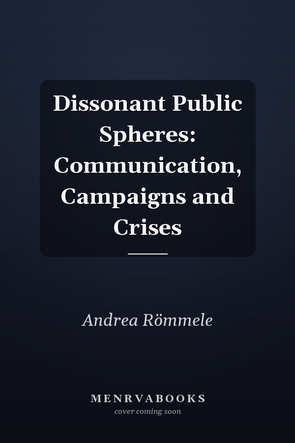 Dissonant Public Spheres: Communication, Campaigns and Crises