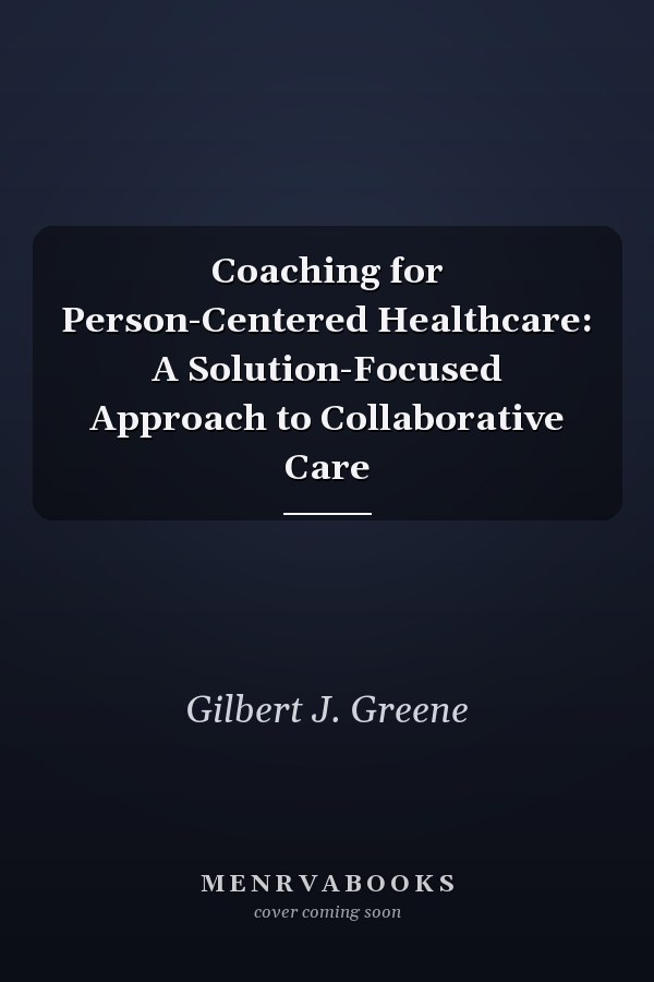 Coaching for Person-Centered Healthcare: A Solution-Focused Approach to Collaborative Care