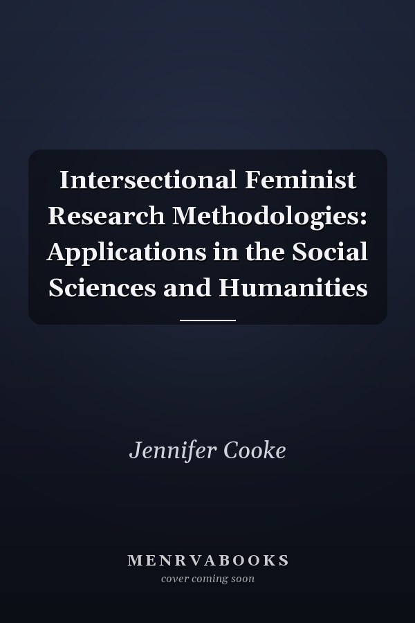 Intersectional Feminist Research Methodologies: Applications in the Social Sciences and Humanities