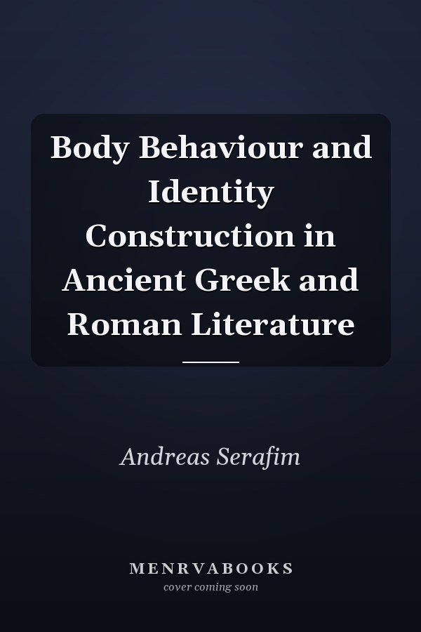Body Behaviour and Identity Construction in Ancient Greek and Roman Literature