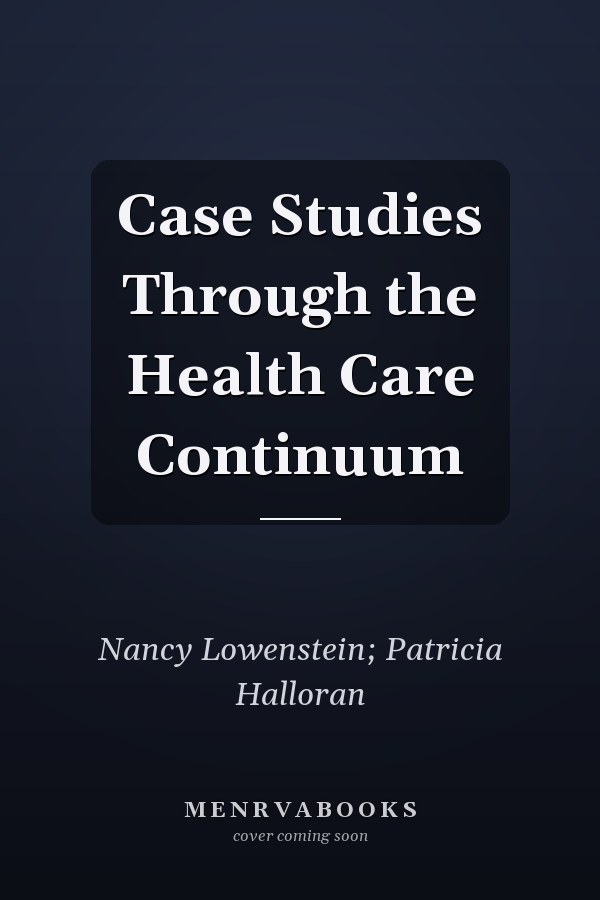 Case Studies Through the Health Care Continuum