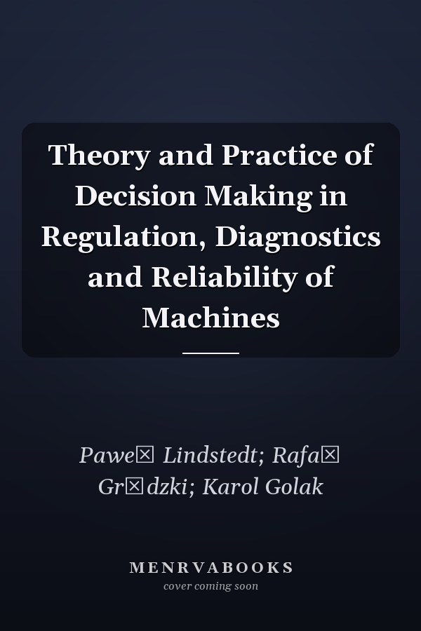 Theory and Practice of Decision Making in Regulation, Diagnostics and Reliability of Machines