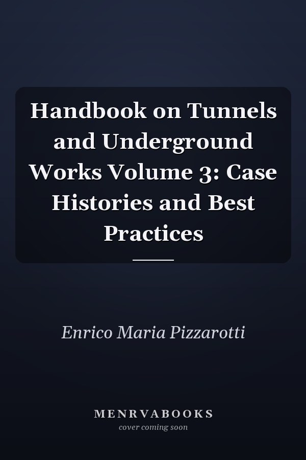 Handbook on Tunnels and Underground Works Volume 3: Case Histories and Best Practices