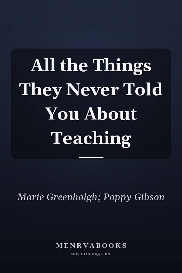 All the Things They Never Told You About Teaching