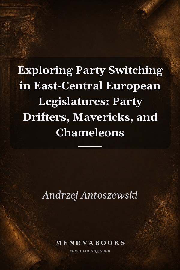 Exploring Party Switching in East-Central European Legislatures: Party Drifters, Mavericks, and Chameleons