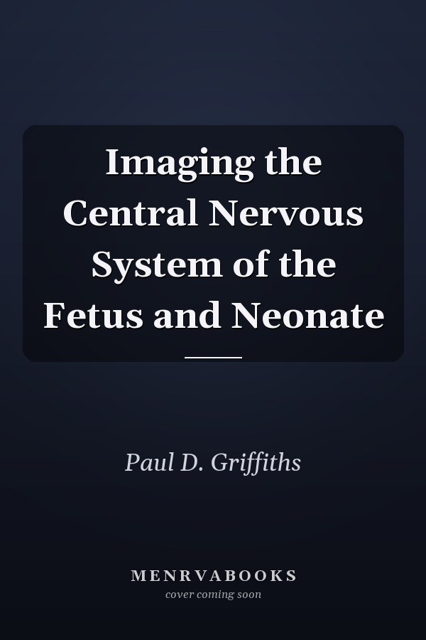 Imaging the Central Nervous System of the Fetus and Neonate