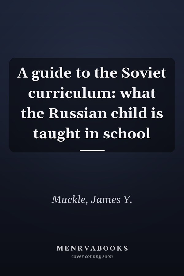 A guide to the Soviet curriculum: what the Russian child is taught in school