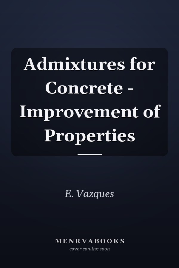 Admixtures for Concrete - Improvement of Properties