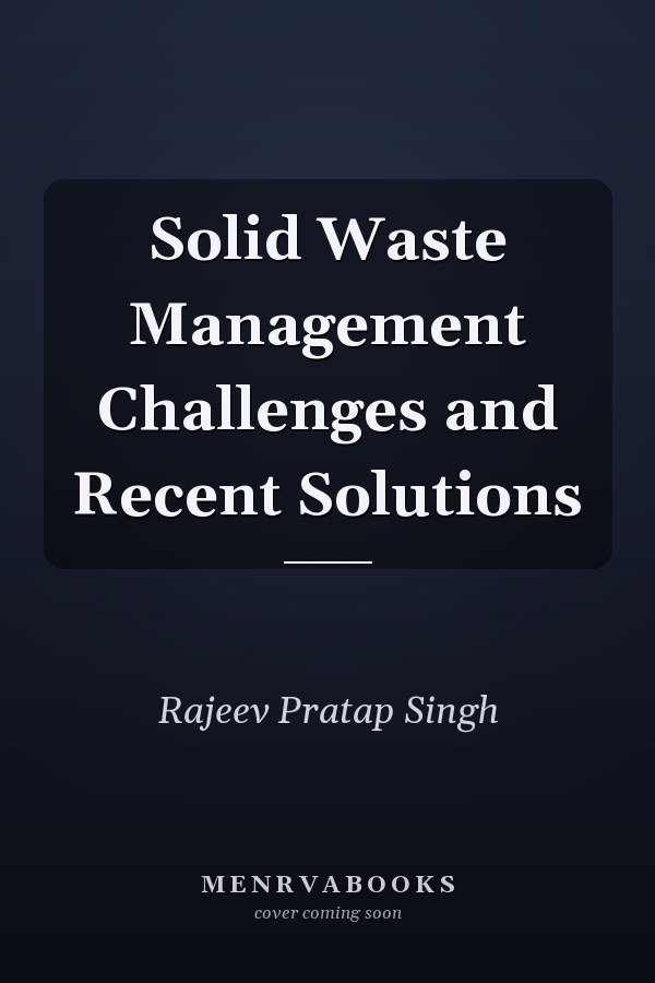 Solid Waste Management Challenges and Recent Solutions