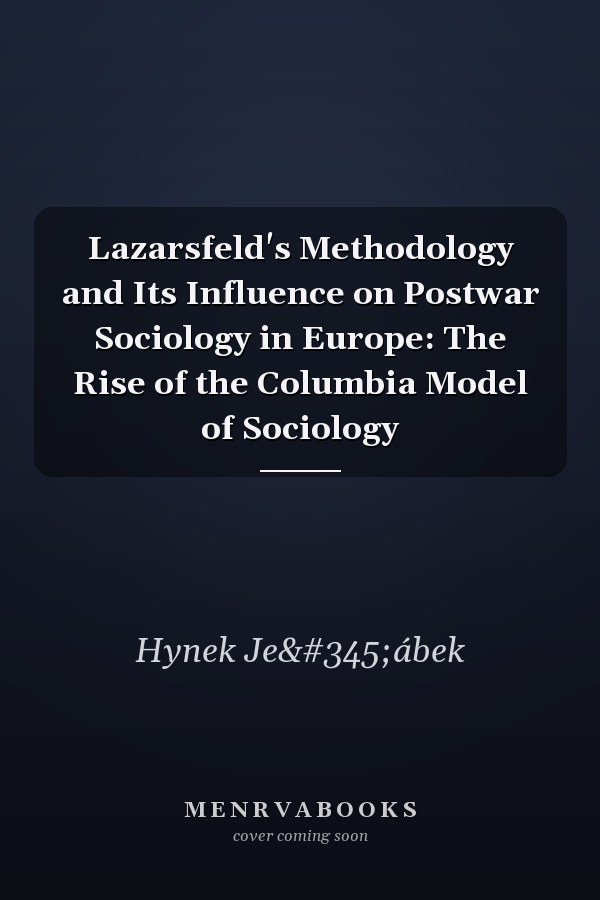 Lazarsfeld's Methodology and Its Influence on Postwar Sociology in Europe: The Rise of the Columbia Model of Sociology