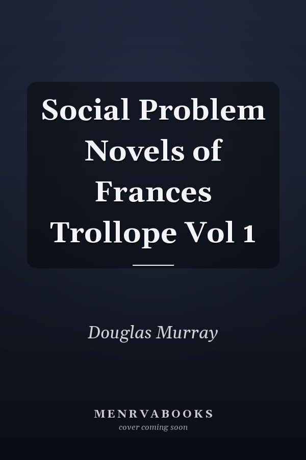 Social Problem Novels of Frances Trollope Vol 1