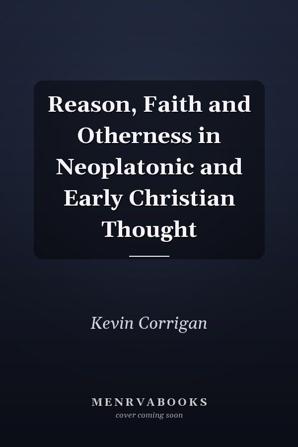 Reason, Faith and Otherness in Neoplatonic and Early Christian Thought