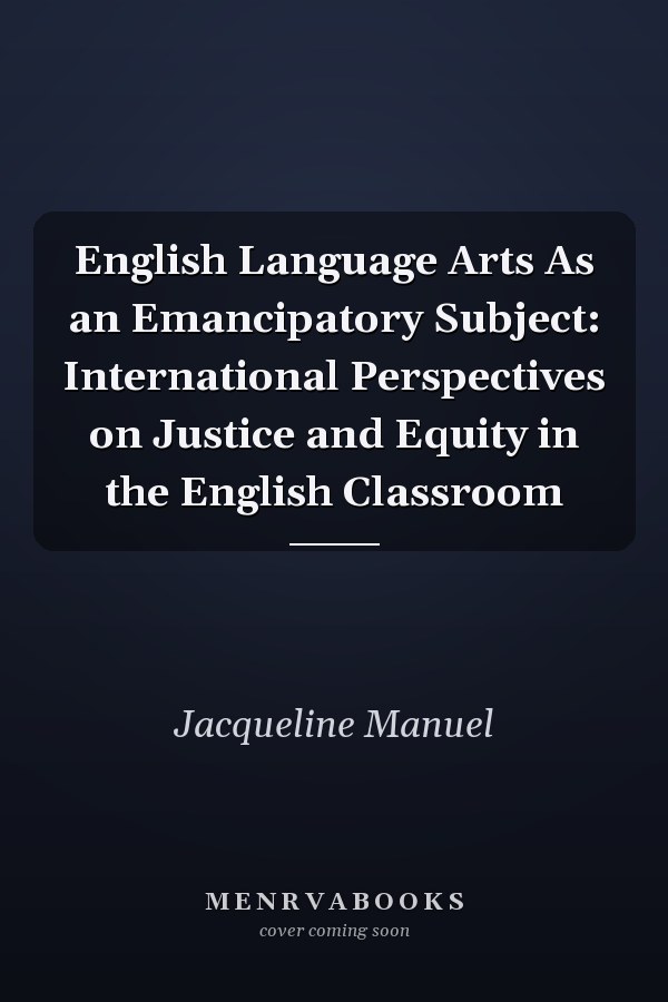 English Language Arts As an Emancipatory Subject: International Perspectives on Justice and Equity in the English Classroom