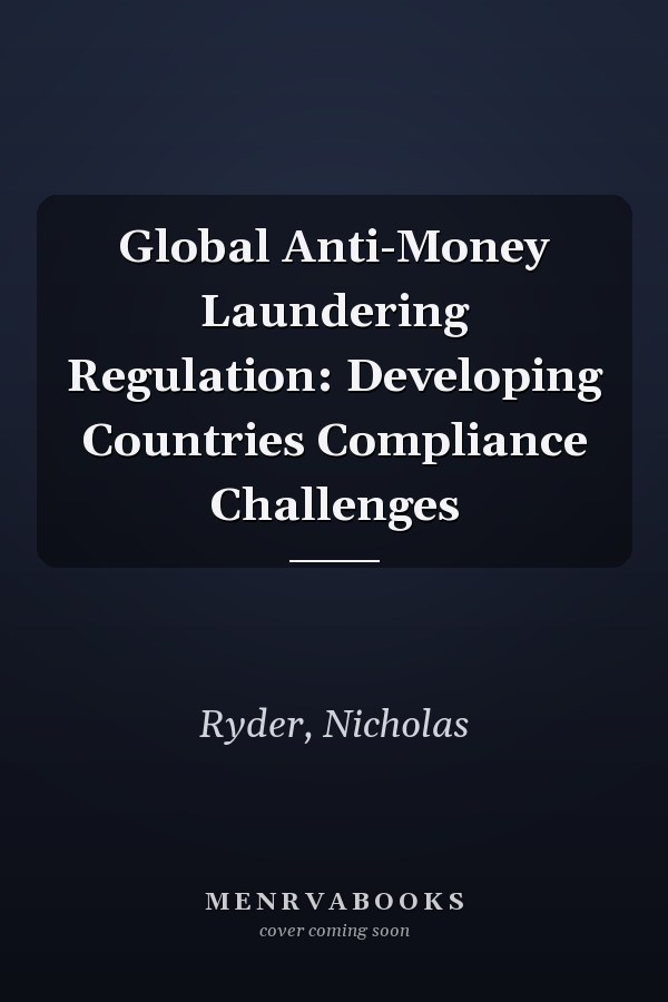 Global Anti-Money Laundering Regulation: Developing Countries Compliance Challenges