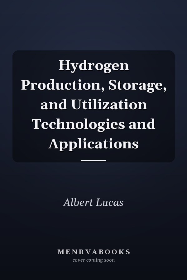 Hydrogen Production, Storage, and Utilization Technologies and Applications