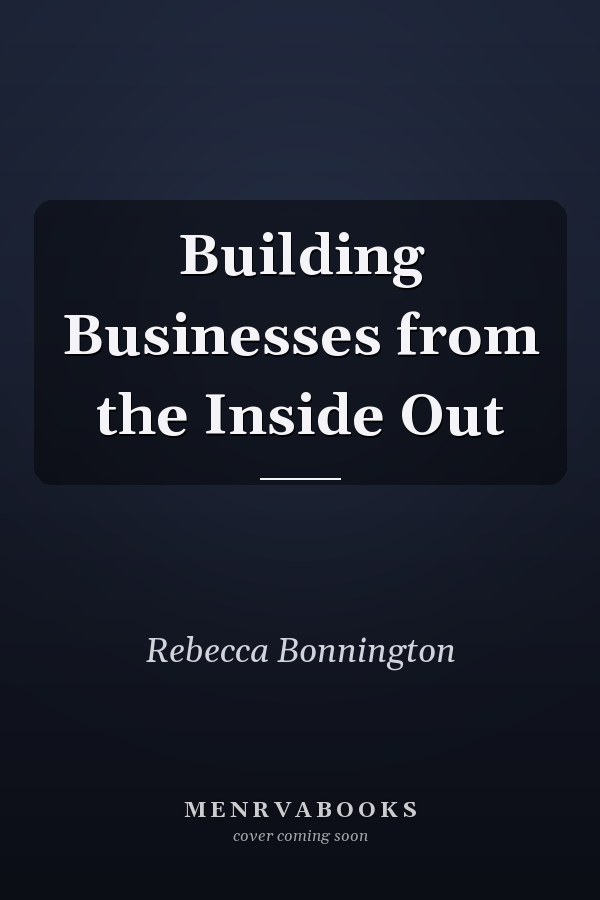 Building Businesses from the Inside Out