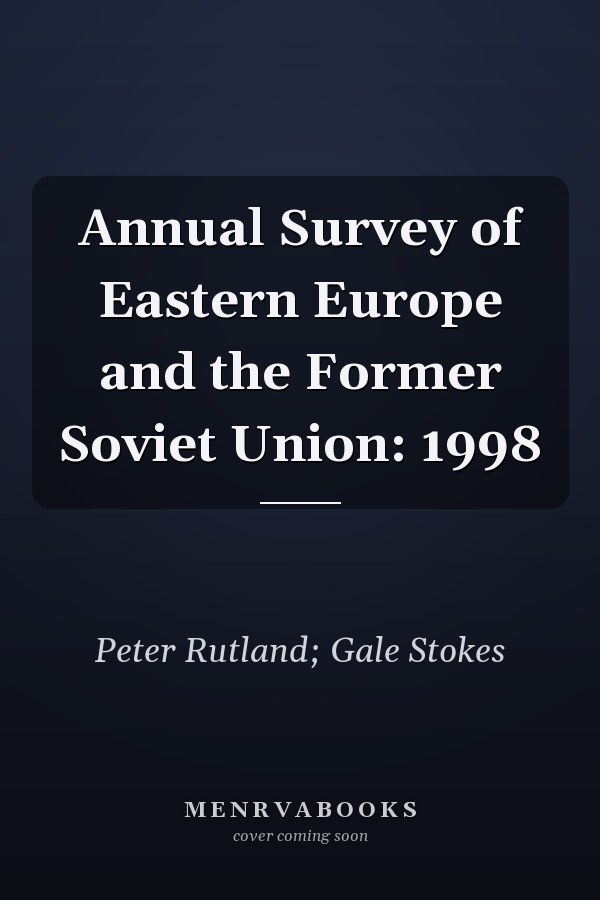 Annual Survey of Eastern Europe and the Former Soviet Union: 1998