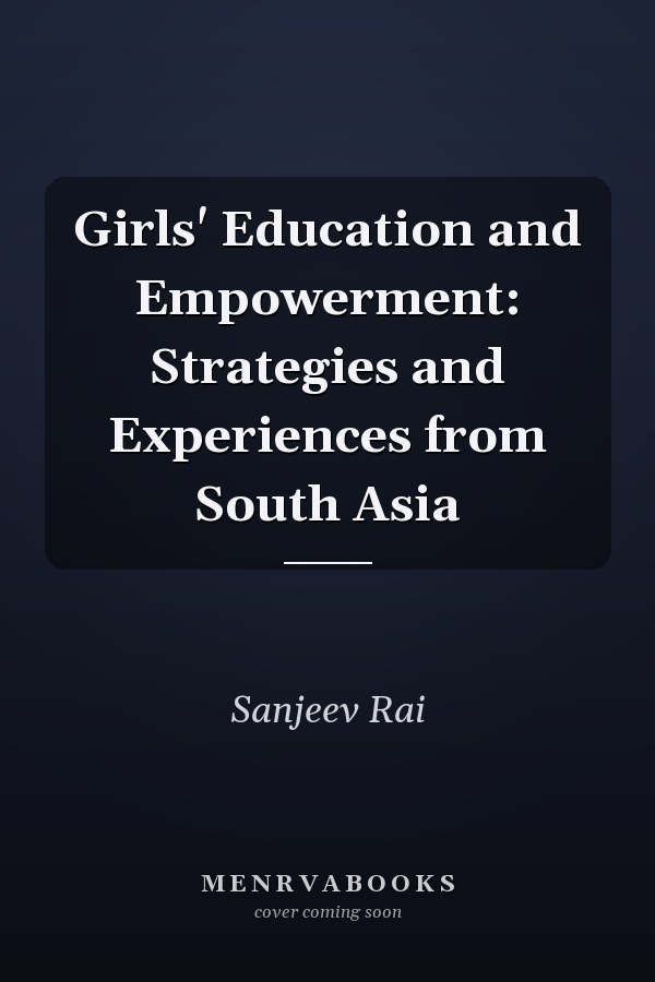 Girls' Education and Empowerment: Strategies and Experiences from South Asia