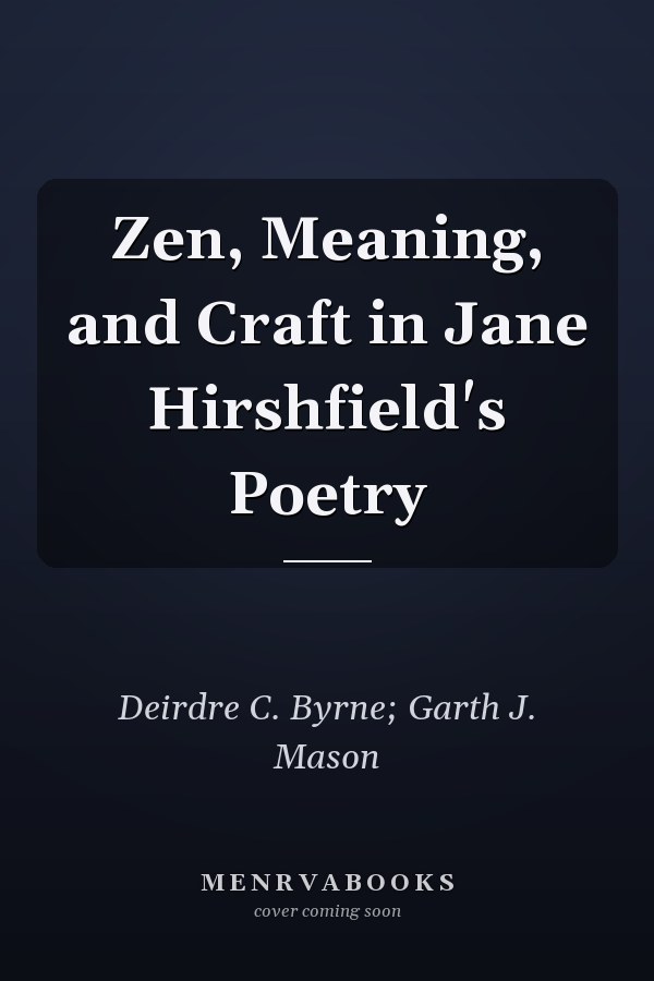 Zen, Meaning, and Craft in Jane Hirshfield's Poetry
